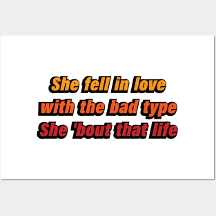 She fell in love with the bad type She 'bout that life Posters and Art